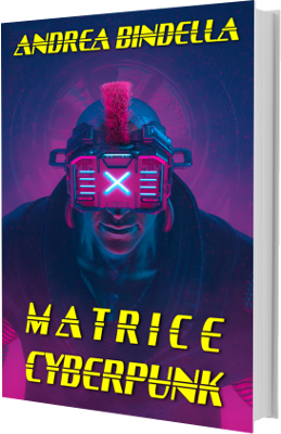 matrice cyberpunk sprawl realta virtuale romanzo ebook fantascienza mistero inganno nuovo ordine mondiale andrea bindella autore